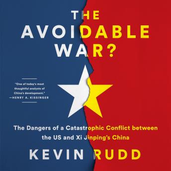 Download Avoidable War: The Dangers of a Catastrophic Conflict between the US and Xi Jinping's China by Kevin Rudd