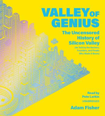 Valley of Genius: The Uncensored History of Silicon Valley (As Told by the Hackers, Founders, and Freaks Who Made It Boom) sample.
