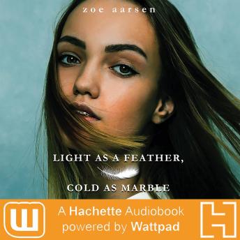 Light as a Feather, Cold as Marble: A Hachette Audiobook powered by Wattpad Production