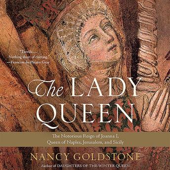 The Lady Queen: The Notorious Reign of Joanna I, Queen of Naples, Jerusalem, and Sicily