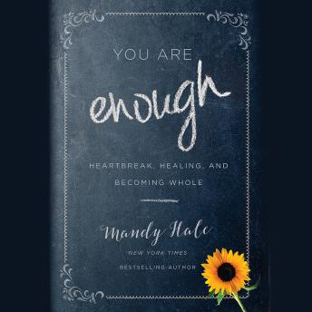 You Are Enough: Heartbreak, Healing, and Becoming Whole