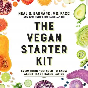 Download Vegan Starter Kit: Everything You Need to Know About Plant-Based Eating by Neal D Barnard
