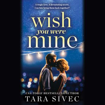 Wish You Were Mine: A heart-wrenching story about first loves and second chances