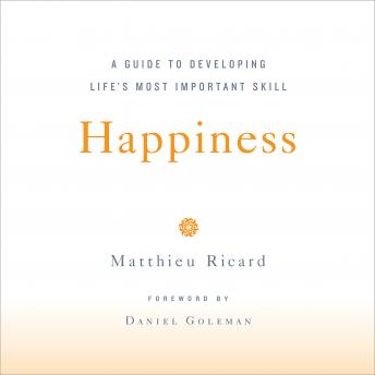 Happiness: A Guide to Developing Life's Most Important Skill, Audio book by Matthieu Ricard