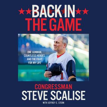 Download Back in the Game: One Gunman, Countless Heroes, and the Fight for My Life by Steve Scalise