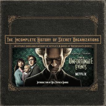 The Incomplete History of Secret Organizations: An Utterly Unreliable Account of Netflix's A Series of Unfortunate Events