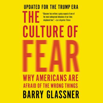Culture of Fear: Why Americans Are Afraid of the Wrong Things, Audio book by Barry Glassner
