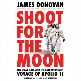 Shoot for the Moon: The Space Race and the Extraordinary Voyage of Apollo 11