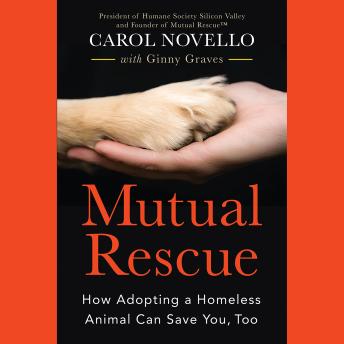 Listen Mutual Rescue: How Adopting a Homeless Animal Can Save You, Too By Carol Novello Audiobook audiobook