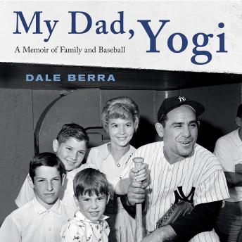 My Dad, Yogi: A Memoir of Family and Baseball, Audio book by Dale Berra