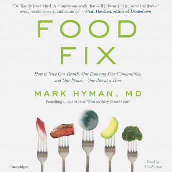 Food Fix: How to Save Our Health, Our Economy, Our Communities, and Our Planet--One Bite at a Time, Audio book by Mark Hyman