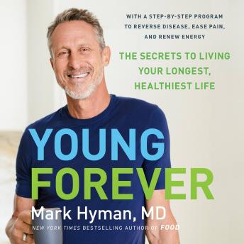Download Young Forever: The Secrets to Living Your Longest, Healthiest Life by Mark Hyman