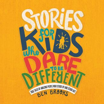 Listen Best Audiobooks Kids Stories for Kids Who Dare to Be Different: True Tales of Amazing People Who Stood Up and Stood Out by Ben Brooks Free Audiobooks App Kids free audiobooks and podcast