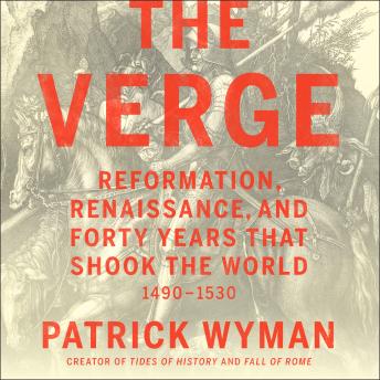 The Verge: Reformation, Renaissance, and Forty Years that Shook the World