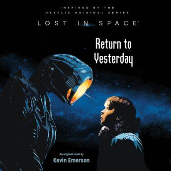Listen Best Audiobooks Mystery and Fantasy Lost in Space: Return to Yesterday by Kevin Emerson Free Audiobooks Mp3 Mystery and Fantasy free audiobooks and podcast