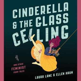Cinderella and the Glass Ceiling: And Other Feminist Fairy Tales