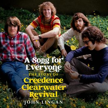 Download Song For Everyone: The Story of Creedence Clearwater Revival by John Lingan