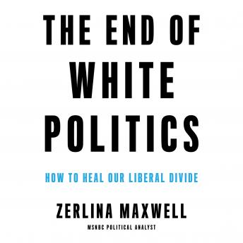 The End of White Politics: How to Heal Our Liberal Divide
