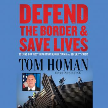 Defend the Border and Save Lives: Solving Our Most Important Humanitarian and Security Crisis