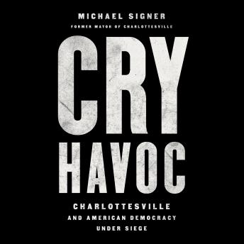 Cry Havoc: Charlottesville and American Democracy Under Siege