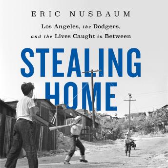 Download Stealing Home: Los Angeles, the Dodgers, and the Lives Caught in Between by Eric Nusbaum
