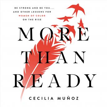 More than Ready: Be Strong and Be You . . . and Other Lessons for Women of Color on the Rise