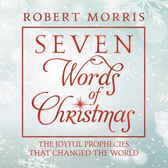 Seven Words of Christmas: The Joyful Prophecies That Changed the World