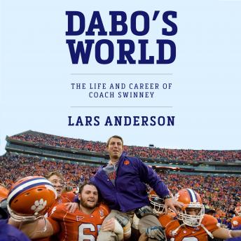 Download Dabo's World: The Life and Career of Coach Swinney and the Rise of Clemson Football by Lars Anderson