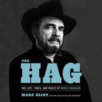Download Hag: The Life, Times, and Music of Merle Haggard by Marc Eliot