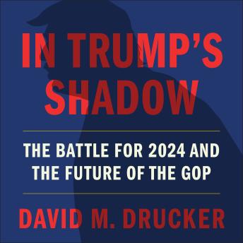 In Trump's Shadow: The Battle for 2024 and the Future of the GOP