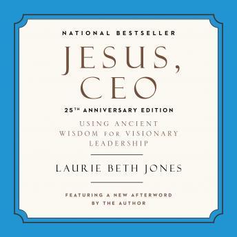 Jesus, CEO (25th Anniversary Edition): Using Ancient Wisdom for Visionary Leadership, Audio book by Laurie Beth Jones