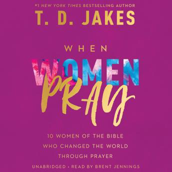 When Women Pray: 10 Women of the Bible Who Changed the World Through Prayer, Tbd 