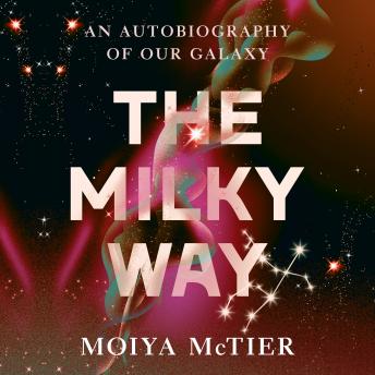 The Milky Way: An Autobiography of Our Galaxy