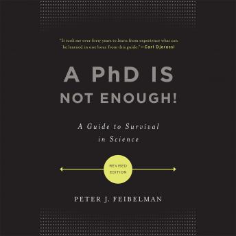 PhD Is Not Enough!: A Guide to Survival in Science, Peter J. Feibelman