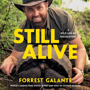 Download Still Alive: A Wild Life of Rediscovery by Forrest Galante
