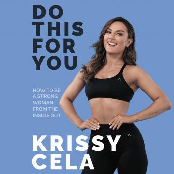 Do This For You: How to Be a Strong Woman from the Inside Out, Krissy Cela