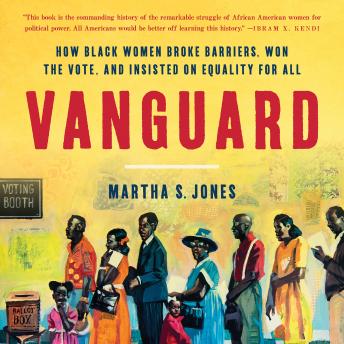 Vanguard: How Black Women Broke Barriers, Won the Vote, and Insisted on Equality for All