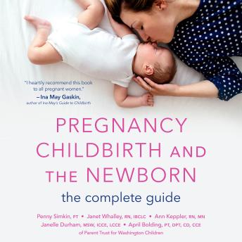 Download Pregnancy, Childbirth, and the Newborn: The Complete Guide by Penny Simkin, Janet Whalley, Ann Keppler, Janelle Durham, April Bolding
