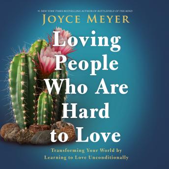 Loving People Who Are Hard to Love: Transforming Your World by Learning to Love Unconditionally sample.