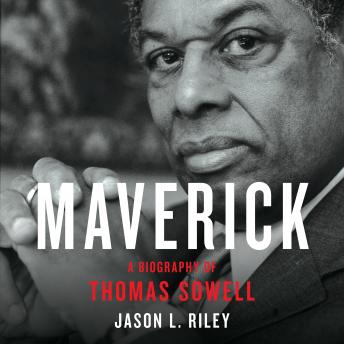 Download Maverick: A Biography of Thomas Sowell by Jason L Riley