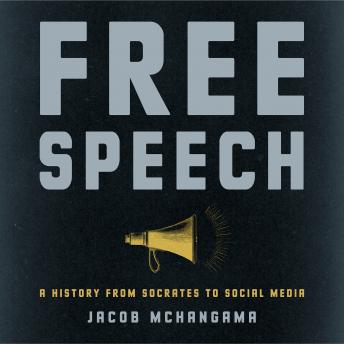 Free Speech: A History from Socrates to Social Media