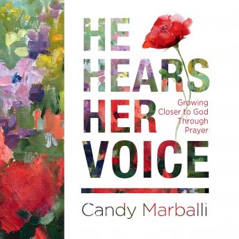 He Hears Her Voice: Growing Closer to God Through Prayer