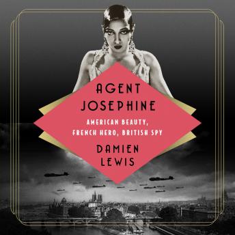 Agent Josephine: American Beauty, French Hero, British Spy, Audio book by Damien Lewis