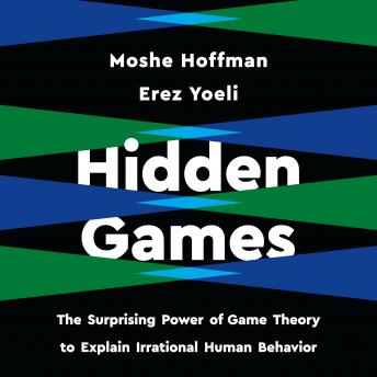 Download Hidden Games: The Surprising Power of Game Theory to Explain Irrational Human Behavior by Erez Yoeli, Moshe Hoffman
