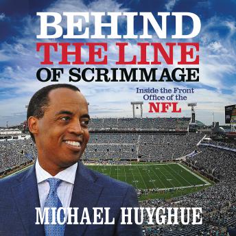 Behind the Line of Scrimmage: Inside the Front Office of the NFL, Audio book by Michael Huyghue