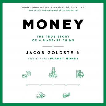 Download Money: The True Story of a Made-Up Thing by Jacob Goldstein