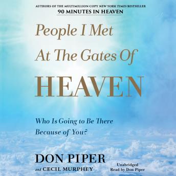 People I Met at the Gates of Heaven: Who Is Going to Be There Because of You?