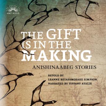 The Gift Is in the Making: Anishinaabeg Stories