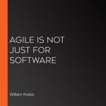 Download Agile is NOT Just for Software by William Krebs