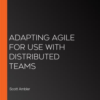 Adapting Agile for Use with Distributed Teams